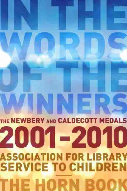 In the Words of the Winners : The Newbery and Caldecott Medals, 2001-2010, Paperback / softback Book