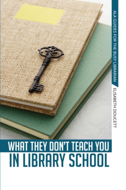 What They Don't Teach You in Library School, Paperback / softback Book