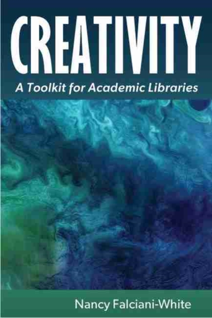 Creativity : A Toolkit for Academic Libraries, Paperback / softback Book