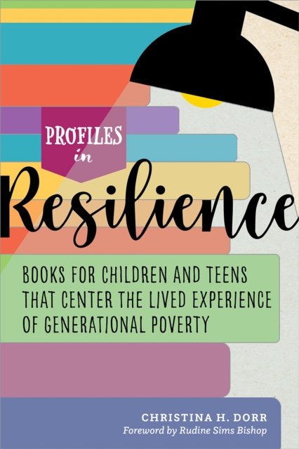 Profiles in Resilience: Books for Children and Teens That Center the Lived Experience of Generational Poverty : Books for Children and Teens That Center the Lived Experience of Generational Poverty, Paperback / softback Book