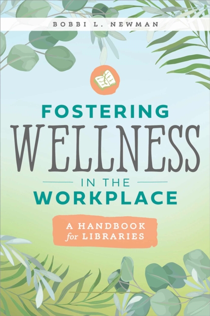 Fostering Wellness in the Workplace : A Handbook for Libraries, Paperback / softback Book