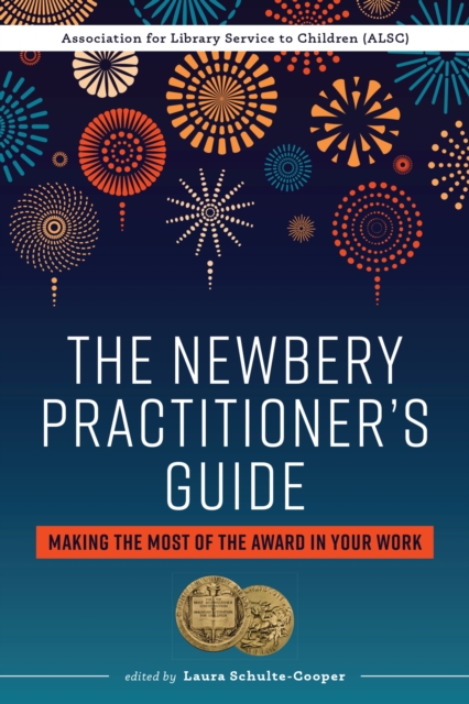 The Newbery Practitioner's Guide : Making the Most of the Award in Your Work, Paperback / softback Book