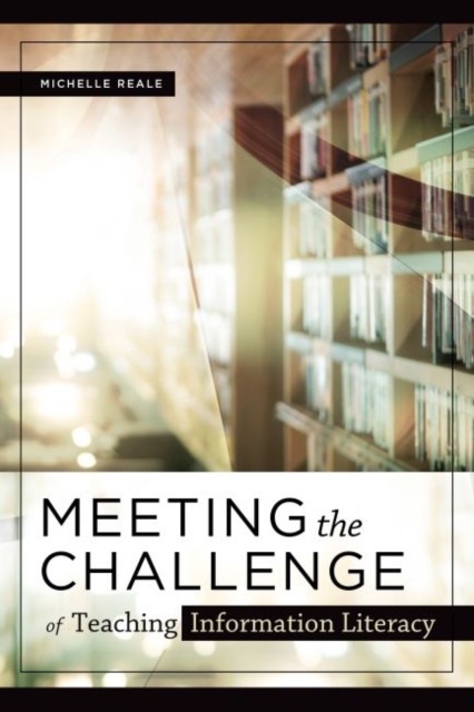 Meeting the Challenge of Teaching Information Literacy, Paperback / softback Book
