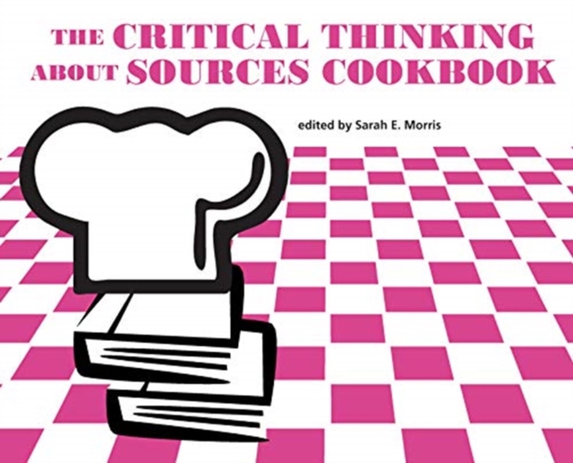 The Critical Thinking about Sources Cookbook, Paperback / softback Book
