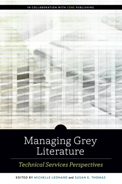 Managing Grey Literature : Technical Services Perspectives, Paperback / softback Book