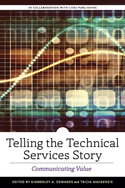Telling the Technical Services Story : Communicating Value, Paperback / softback Book