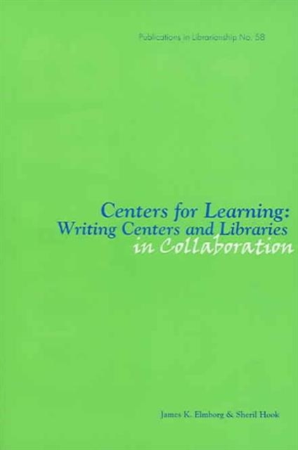 Centers for Learning : Writing Centers and Libraries in Collaboration, Paperback / softback Book