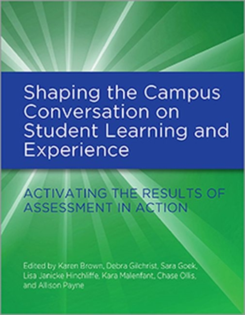 Shaping the Campus Conversation on Student Learning and Experience : Activating the Results of Assessment in Action, Hardback Book