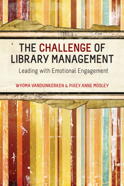 The Challenge of Library Management : Leading with Emotional Engagement, EPUB eBook