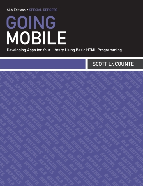Going Mobile : Developing Apps for Your Library Using Basic HTML Programming, EPUB eBook