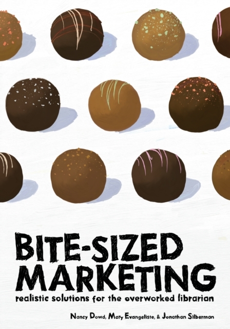 Bite-Sized Marketing : Realistic Solutions for the Overworked Librarian, PDF eBook