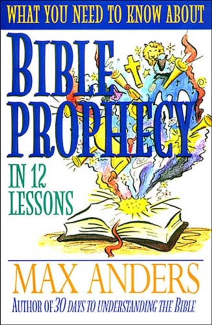 What You Need to Know About Bible Prophecy in 12 Lessons, Paperback / softback Book