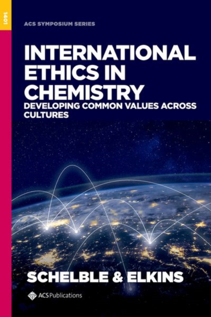 International Ethics in Chemistry : Developing Common Values across Cultures, Hardback Book