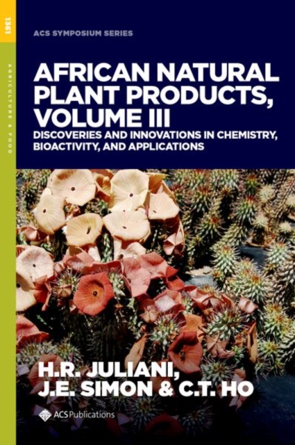 African Natural Plant Products, Volume III : Discoveries and Innovations in Chemistry, Bioactivity, and Applications, Hardback Book