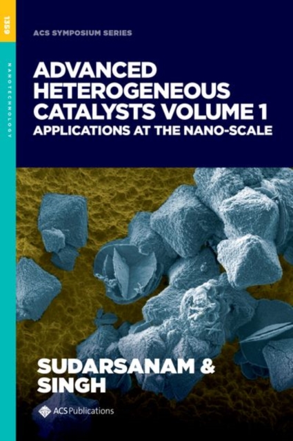 Advanced Heterogeneous Catalysts, Volume 1 : Applications at the Nano-Scale, Hardback Book