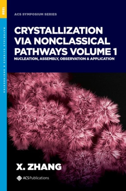 Crystallization via Nonclassical Pathways, Volume 1 : Nucleation, Assembly, Observation & Application, Hardback Book