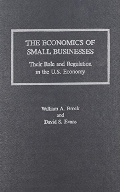 Economics of Small Businesses : Their Role and Regulation in the U.S. Economy, Hardback Book