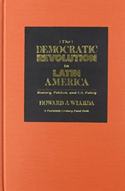 Democratic Revolution in Latin America : History, Politics and U.S. Policy, Hardback Book