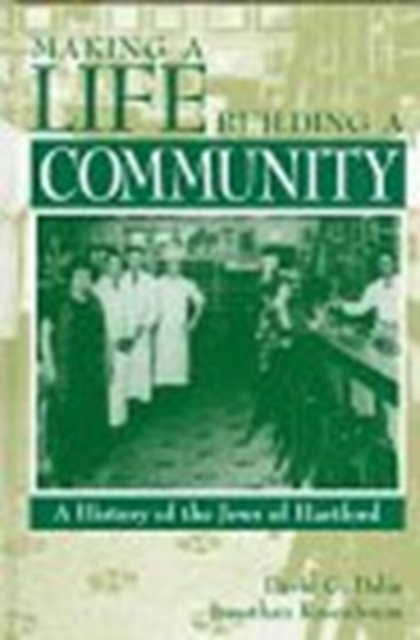 Making a Life Building a Community : A History of the Jews of Hartford, Hardback Book