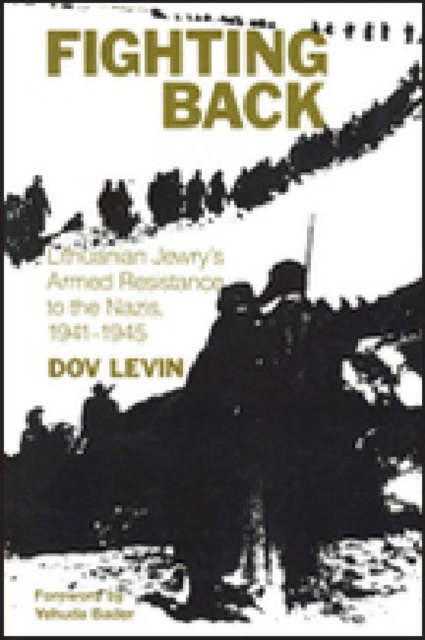 Fighting Back : Lithuanian Jewry's Armed Resistance to the Nazis, 1941-1945, Paperback / softback Book