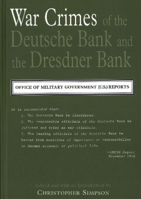 War Crimes of the Deutsche Bank and the Dresdner Bank : Office of Military Government (US) Reports, Hardback Book