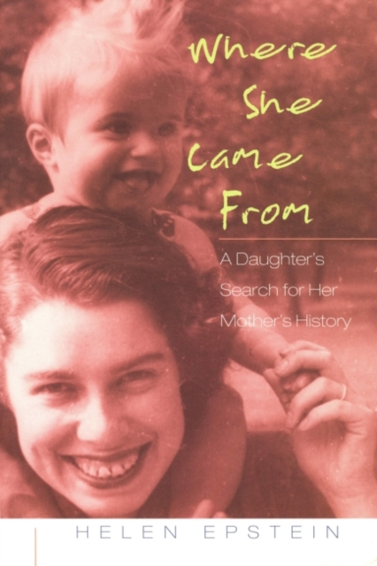 Where She Came From : A Daughter's Search for Her Mother's History, Paperback / softback Book