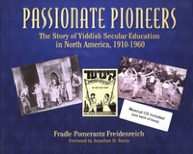 Passionate Pioneers : The Story of Yiddish Secular Education in North America, 1910-1960, Hardback Book