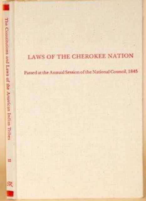 Laws of the Cherokee Nation : Passed at the Annual Session of the National Council, 1845 (Constitutions & Laws of the American Indian Tribes Ser 2 Vo), Hardback Book