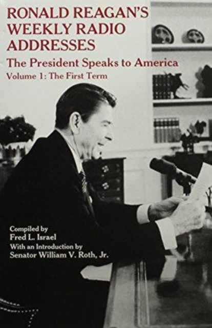 Ronald Reagan's Weekly Radio Addresses - The President Speaks to America : The First Term, Hardback Book
