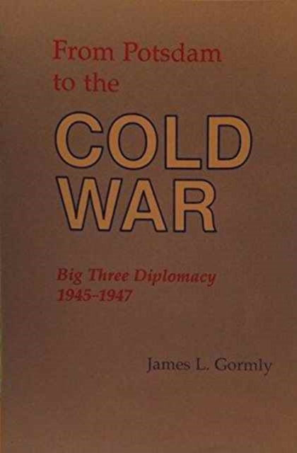 From Potsdam to the Cold War : Big Three Diplomacy 1945-1947, Paperback / softback Book