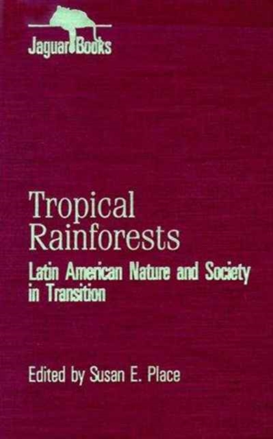 Tropical Rainforests : Latin American Nature and Society in Transition (Jaguar Books on Latin America), Hardback Book