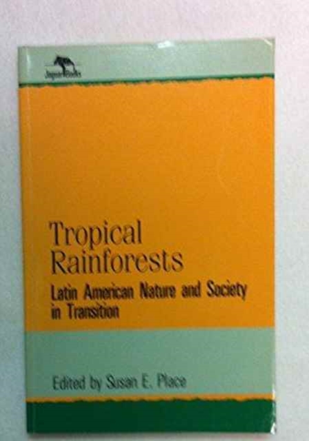 Tropical Rainforests : Latin American Nature and Society in Transition (Jaguar Books on Latin America (Paper), No 2), Paperback / softback Book