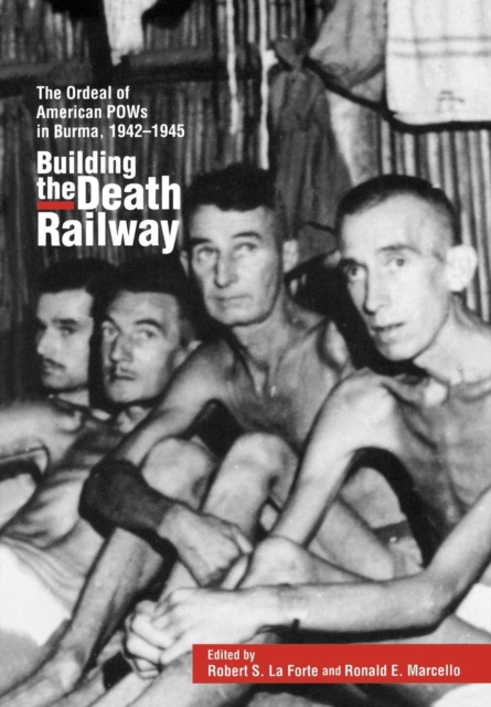 Building the Death Railway : The Ordeal of American Pows in Burma, 1942-1945, Hardback Book