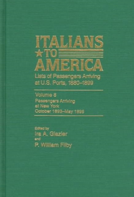 Italians to America, Oct. 1893 - May 1895 : Lists of Passengers Arriving at U.S. Ports, Hardback Book