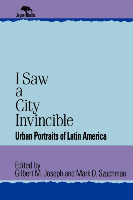 I Saw a City Invincible : Urban Portraits of Latin America, Paperback / softback Book