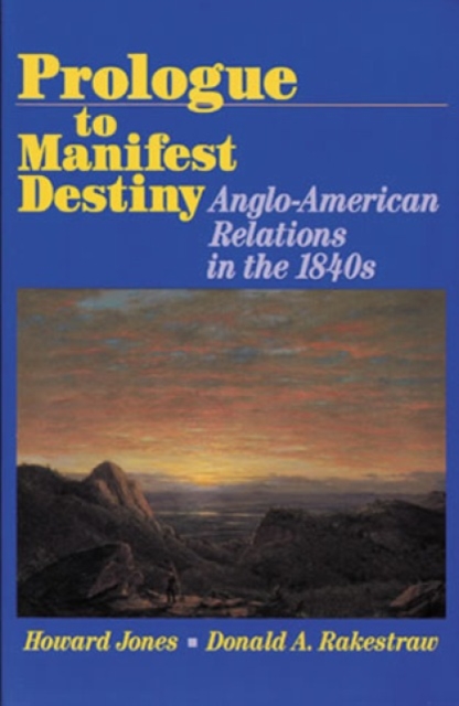 Prologue to Manifest Destiny : Anglo-American Relations in the 1840's, Paperback / softback Book