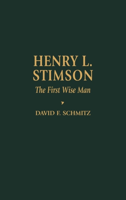 Henry L. Stimson : The First Wise Man, Hardback Book