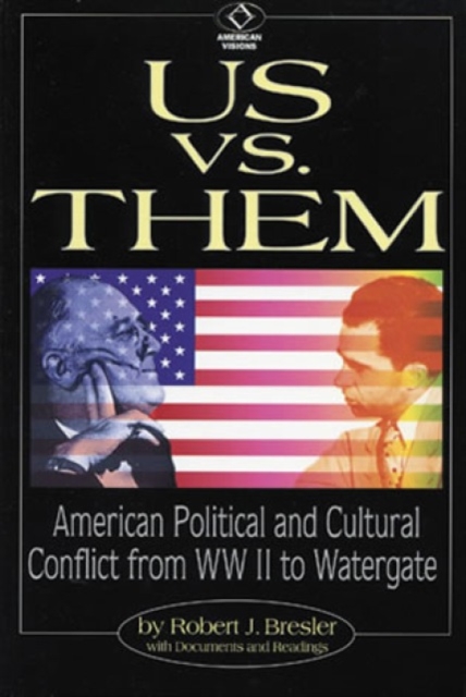 Us vs. Them : American Political and Cultural Conflict from WWII to Watergate, Hardback Book