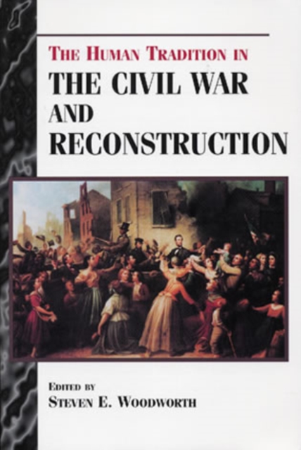 The Human Tradition in the Civil War and Reconstruction, Hardback Book