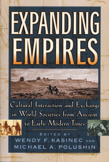 Expanding Empires : Cultural Interaction and Exchange in World Societies from Ancient to Early Modern Times, Hardback Book