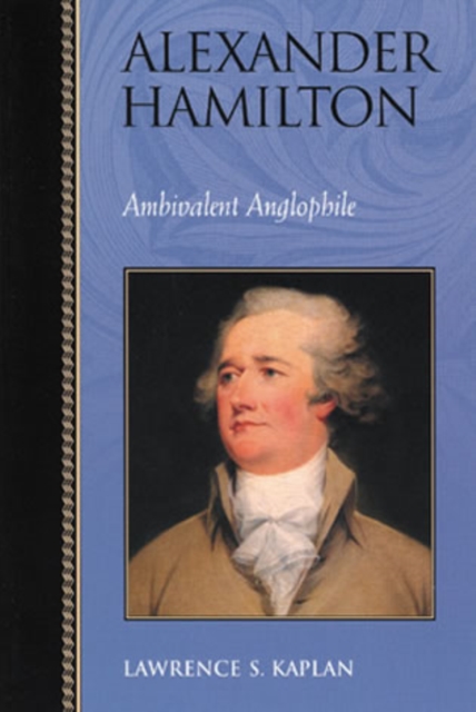 Alexander Hamilton : Ambivalent Anglophile, Hardback Book