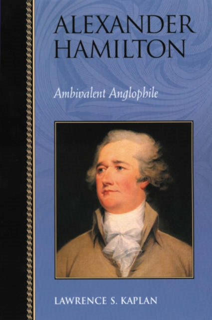 Alexander Hamilton : Ambivalent Anglophile, Paperback / softback Book