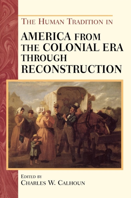 The Human Tradition in America from the Colonial Era through Reconstruction, Paperback / softback Book
