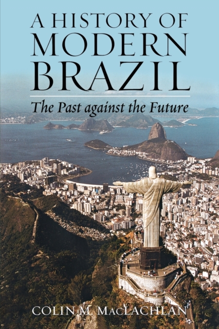 A History of Modern Brazil : The Past Against the Future, Paperback / softback Book