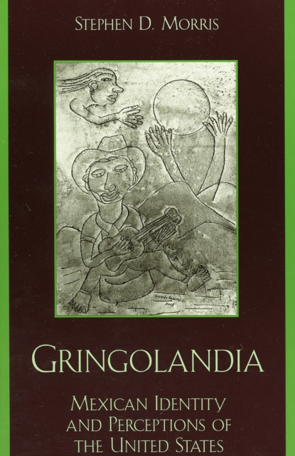 Gringolandia : Mexican Identity and Perceptions of the United States, Paperback / softback Book