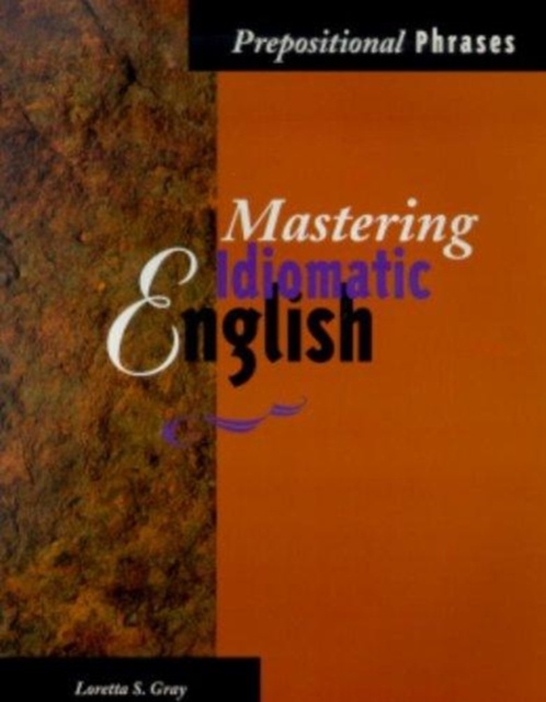 Mastering Idiomatic English : Prepositional Phrases, Paperback Book