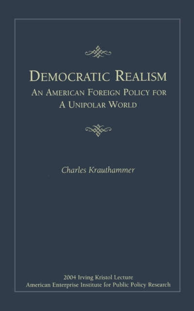 Democratic Realism : An American Foreign Policy for a Unipolar World, Paperback / softback Book