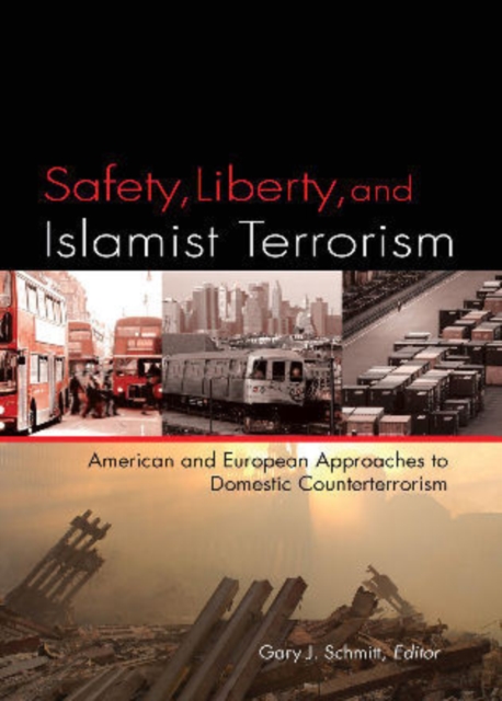 Safety, Liberty, and Islamist Terrorism : American and European Approaches to Domestic Counterterrorism, Hardback Book