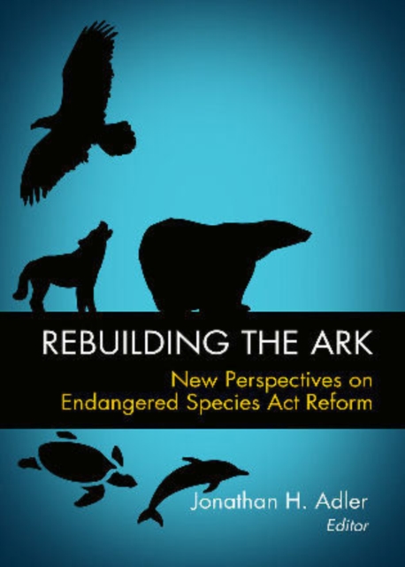 Rebuilding the Ark : New Perspectives on Endangered Species Act Reform, Hardback Book