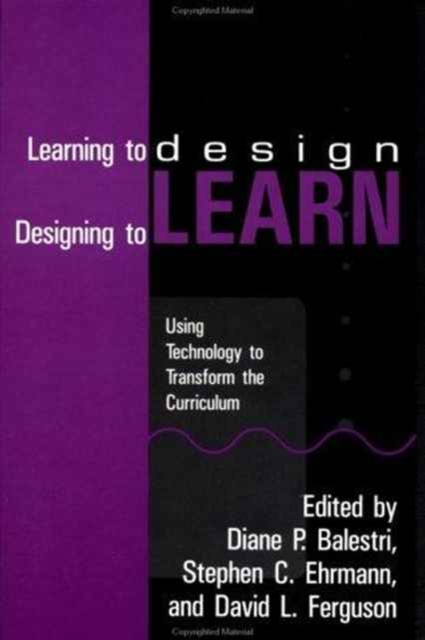 Learning To Design, Designing To Learn: Using Technology To Transform The curriculum : Using Technology to Transform the Curriculum, Hardback Book